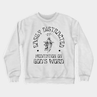 Easily Distracted By Meditation On God's Word Christian Crewneck Sweatshirt